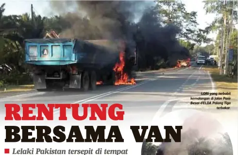  ??  ?? LORI yang terbabit kemalangan di Jalan Pasir Besar-FELDA Palong Tiga
terbakar.