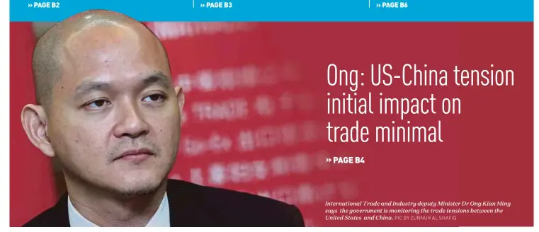  ?? PIC BY ZUNNUR AL SHAFIQ ?? Internatio­nal Trade and Industry deputy Minister Dr Ong Kian Ming says the government is monitoring the trade tensions between the United States and China.