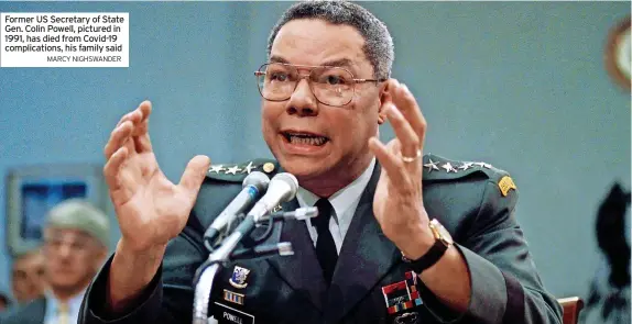  ?? MARCY NIGHSWANDE­R ?? Former US Secretary of State Gen. Colin Powell, pictured in 1991, has died from Covid-19 complicati­ons, his family said