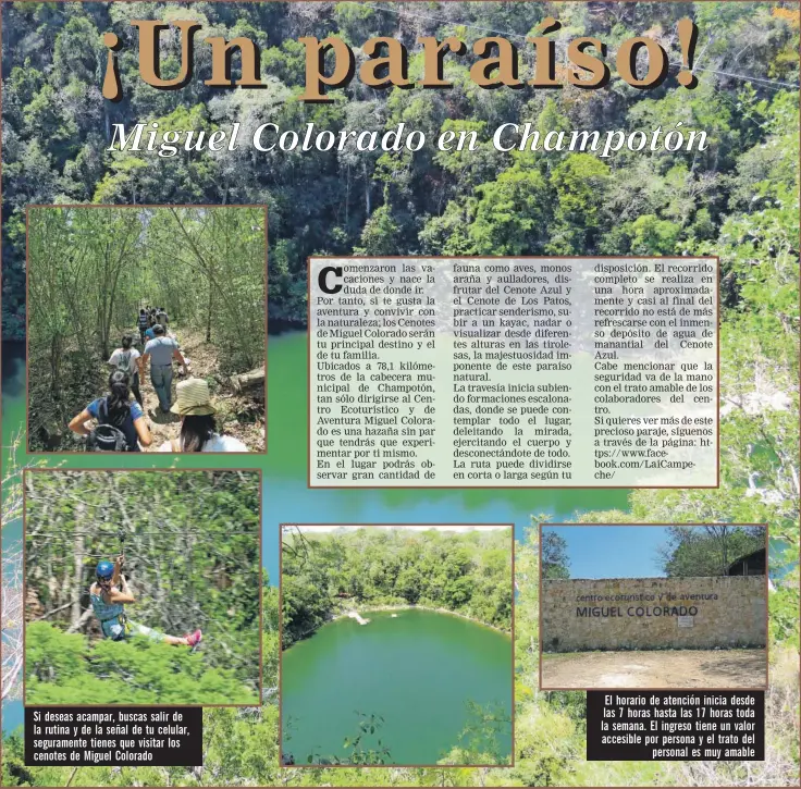  ??  ?? Si deseas acampar, buscas salir de la rutina y de la señal de tu celular, segurament­e tienes que visitar los cenotes de Miguel Colorado El horario de atención inicia desde las 7 horas hasta las 17 horas toda la semana. El ingreso tiene un valor...