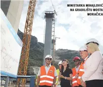  ??  ?? ministarka mihajloviĆ na gradilištu mosta moraČica