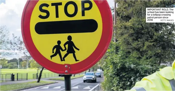  ?? GETTY IMAGES ?? IMPORTANT ROLE: The school has been looking for a lollipop crossing patrol person since 2018