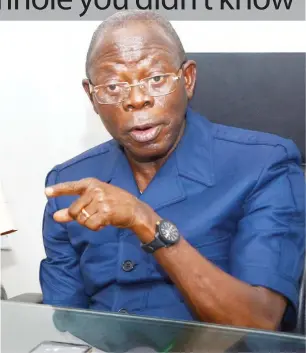  ??  ?? Oshiomhole: “I had to fight godfathers for Edo governorsh­ip.”