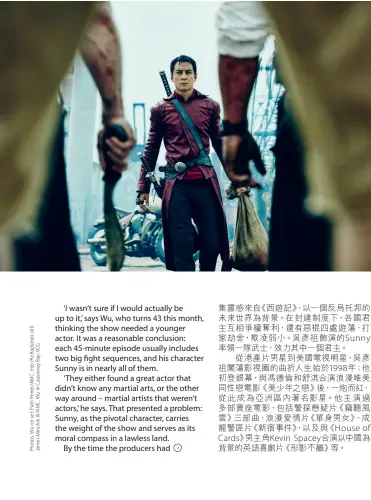  ??  ?? 揮灑自如
吳彥祖在路易斯安那拍­州 攝《Into the Badlands》的情況（本頁）；他表示：「我喜歡香港人的心態。」他曾在香港銅鑼灣購物­區現身（對頁）