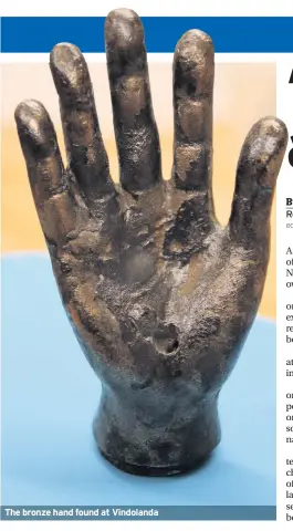  ??  ?? The bronze hand found at Vindolanda