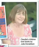  ??  ?? Claudia’s children love books by Julia Donaldson