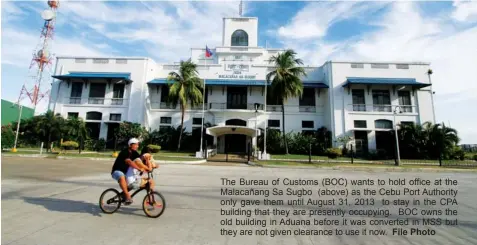  ?? File Photo ?? The Bureau of Customs (BOC) wants to hold office at the Malacañang Sa Sugbo (above) as the Cebu Port Authority only gave them until August 31, 2013 to stay in the CPA building that they are presently occupying. BOC owns the old building in Aduana...