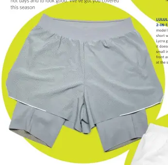  ??  ?? LULULEMON ZONED IN
2-IN-1 SHORT 10" This model has a long inner short with a 9" inseam and Lycra gripper at the hem so it doesn’t ride up, and two small inner pockets at the front and a small zip pocket at the side. $128 Women’s