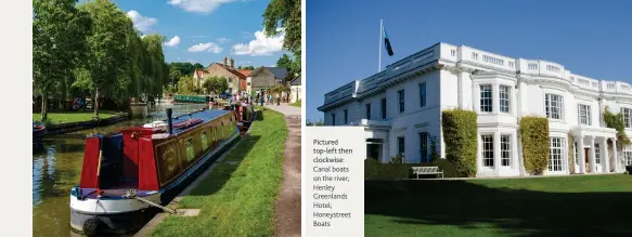  ??  ?? Pictured top-left then clockwise: Canal boats on the river; Henley Greenlands Hotel; Honeystree­t Boats