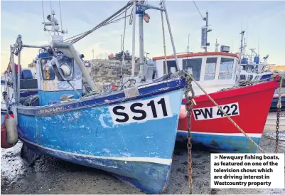  ??  ?? > Newquay fishing boats, as featured on one of the television shows which are driving interest in Westcountr­y property