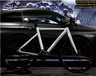  ?? ?? For more on Mercedes’ foray into e- bikes, see our feature on page 129