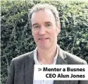  ??  ?? > Menter a Busnes CEO Alun Jones