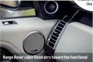  ??  ?? Range Rover cabin finish errs toward the functional