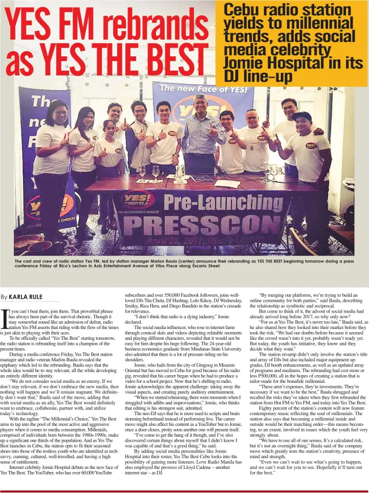  ??  ?? The cast and crew of radio station Yes FM, led by station manager Marlon Baula (center) announce their rebranding as YES THE BEST beginning tomorrow during a press conference Friday at Rico’s Lechon in Axis Entertainm­ent Avenue at Vibo Place along...