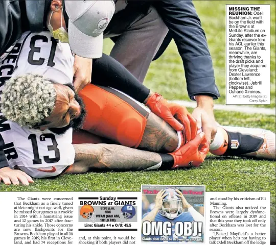  ?? AP (2); Getty Images (2); Corey Sipkin ?? MISSING THE REUNION: Odell Beckham Jr. won’t be on the field with the Browns at MetLife Stadium on Sunday, after the exGiants receiver tore his ACL earlier this season. The Giants, meanwhile, are thriving thanks to the draft picks and player they acquired from Cleveland: Dexter Lawrence (bottom left, clockwise), Jabrill Peppers and Oshane Ximines.