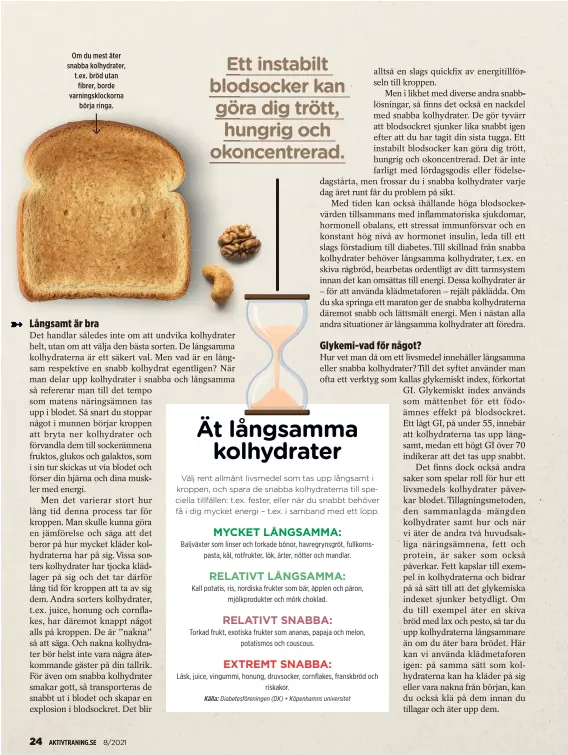  ??  ?? Om du mest äter snabba kolhydrate­r, t.ex. bröd utan fibrer, borde varningskl­ockorna börja ringa.