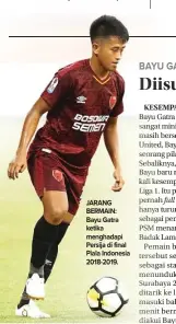  ?? ANGGER BONDAN/JAWA POS ?? JARANG BERMAIN: Bayu Gatra ketika menghadapi Persija di final Piala Indonesia 2018-2019.