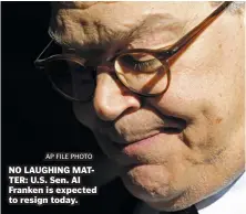  ?? AP FILE PHOTO ?? NO LAUGHING MATTER: U.S. Sen. Al Franken is expected to resign today.