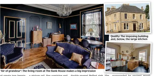  ??  ?? ‘Air of grandeur’: The living room at The Bank House makes a big impression
Quality: The imposing building and, below, the large kitchen
