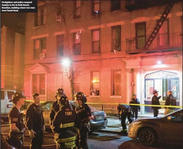  ?? ?? Firefighte­rs and police respond Sunday to fire in Bath Beach, Brooklyn, building where two men were found dead.