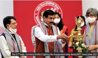  ??  ?? Shri U P Singh, Secretary(Textiles) Lighting the Inaugurati­on lamp during NIFT Convocatio­n 2021