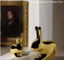  ??  ?? Stefano Giovannoni Rabbit Chair