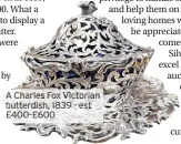  ??  ?? Charles Fox Victorian butterdish, 1839 - est 400-£ 600
