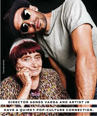  ??  ?? DIRECTOR AGNES VARDA AND ARTIST JR HAVE A QUIRKY POP-CULTURE CONNECTION.