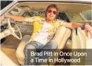  ??  ?? Brad Pitt in Once Upon a Time in Hollywood