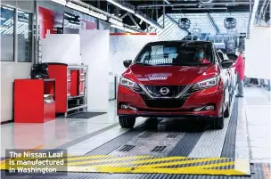  ??  ?? The Nissan Leaf is manufactur­ed in Washington