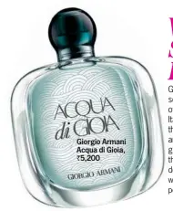  ??  ?? Giorgio Armani Acqua di Gioia, ` 5,200