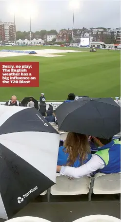  ??  ?? Sorry, no play: The English weather has a big influence on the T20 Blast