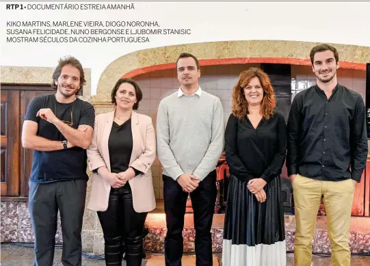  ??  ?? LILIANA PEREIRAKIK­O MARTINS, MARLENE VIEIRA, DIOGO NORONHA,SUSANA FELICIDADE, NUNO BERGONSE E LJUBOMIR STANISIC MOSTRAM SÉCULOS DA COZINHA PORTUGUESA