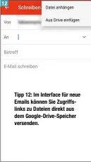  ??  ?? Tipp 12: Im Interface für neue Emails können Sie Zugriffsli­nks zu Dateien direkt aus dem Google-Drive-Speicher versenden.
