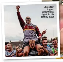  ?? ?? LEGEND: Lingard with White, right, in his Batley days
