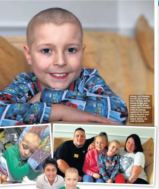  ??  ?? Above, Jac Sheldon, far left Jac’s uncle Garry Briggs, auntie Donna Briggs and cousin Holly Briggs collect the Champion Child of courage award on his behalf, Jac in hospital and with his bravery award. Below, Jac with his family