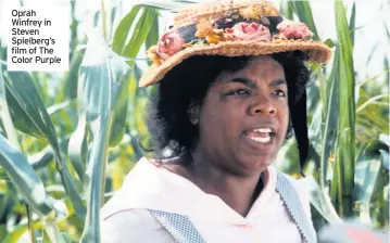  ??  ?? Oprah Winfrey in Steven Spielberg’s film of The Color Purple