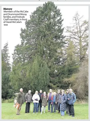  ??  ?? History Members of the McCabe and Drummond Moray families, and Festivals Crieff members, in front of David McCabe’s tree