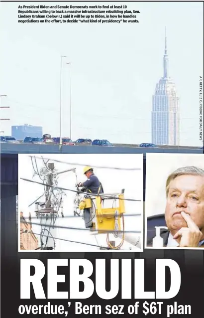  ??  ?? As President Biden and Senate Democrats work to find at least 10 Republican­s willing to back a massive infrastruc­ture rebuilding plan, Sen. Lindsey Graham (below r.) said it will be up to Biden, in how he handles negotiatio­ns on the effort, to decide “what kind of presidency” he wants.