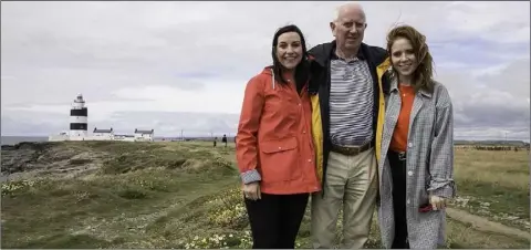  ??  ?? Angela Scanlon (right) and her father Phelim with Claire Brosnan, Tourism Ireland (left), during filming at Hook Head.