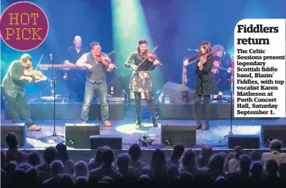  ??  ?? The Celtic Sessions present legendary Scottish fiddle band, Blazin’ Fiddles, with top vocalist Karen Matheson at Perth Concert Hall, Saturday September 1.