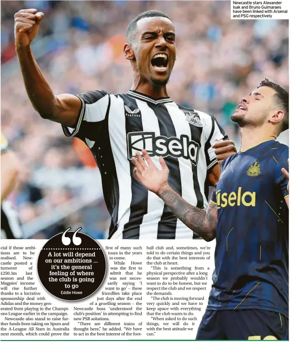  ?? ?? Newcastle stars Alexander Isak and Bruno Guimaraes have been linked with Arsenal and PSG respective­ly