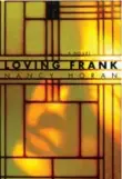  ?? RANDOM HOUSE ?? Loving Frank, by Nancy Horan, Random House, 400 pages, $21.