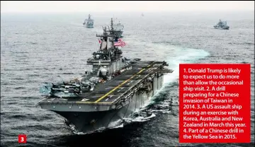  ??  ?? 3 1. Donald Trump is likely to expect us to do more than allow the occasional ship visit. 2. A drill preparing for a Chinese invasion of Taiwan in
2014. 3. A US assault ship during an exercise with Korea, Australia and New Zealand in March this year....