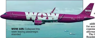  ??  ?? WOW AIR: Collapsed this week leaving passenegrs stranded