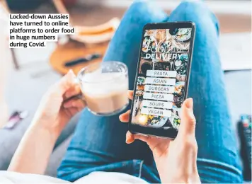  ?? ?? Locked-down Aussies have turned to online platforms to order food in huge numbers during Covid.