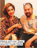  ??  ?? Meera with her ‘Baaji’ director Saqib Malik.