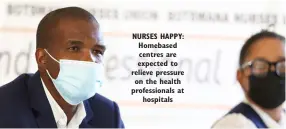  ??  ?? NURSES HAPPY: Homebased centres are expected to relieve pressure on the health profession­als at hospitals