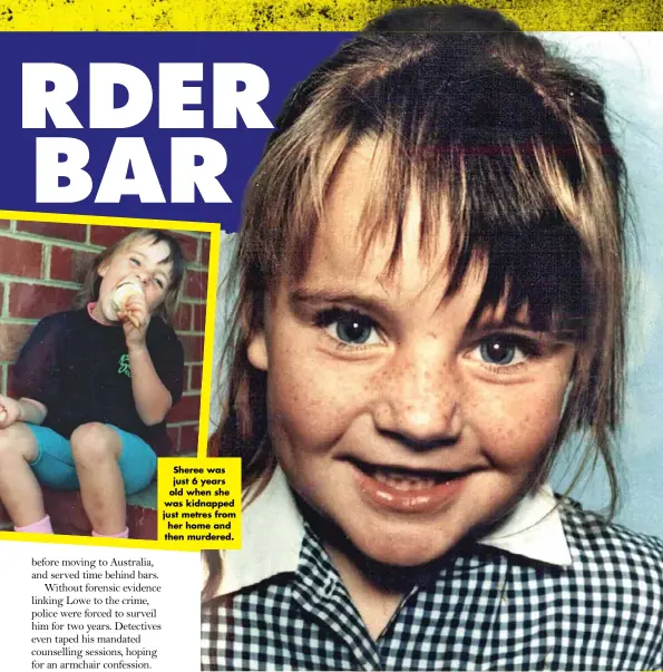  ??  ?? Sheree was just 6 years old when she was kidnapped just metres from her home and then murdered.