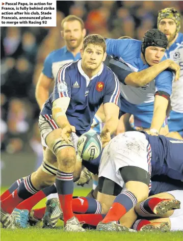  ??  ?? > Pascal Pape, in action for France, is fully behind strike action after his club, Stade Francais, announced plans to merge with Racing 92